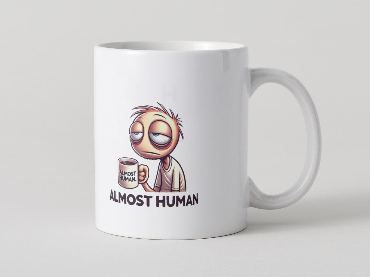 Almost Human - Funny Tired Coffee Mug