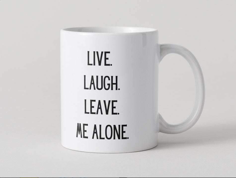 Live. Laugh. Leave. Me Alone. - Mug