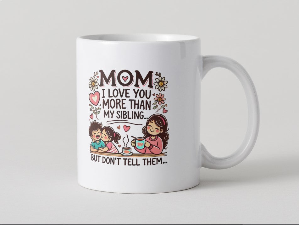 Mom, I Love You More Than My Sibling… (But Don’t Tell Them) - Mug